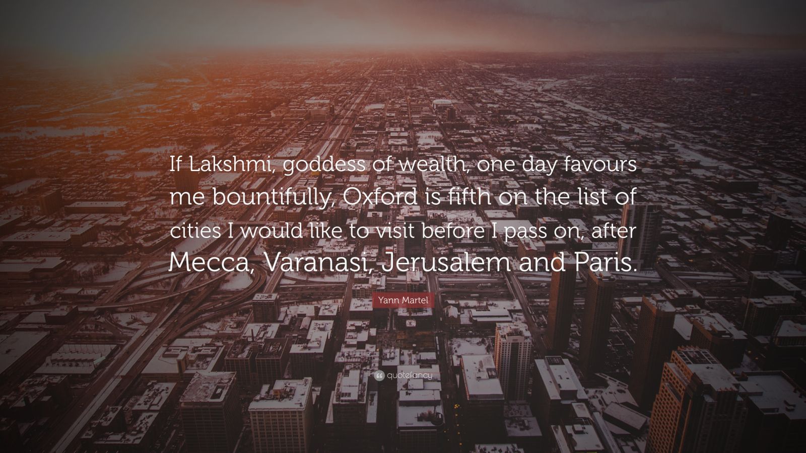 Yann Martel Quote If Lakshmi Goddess Of Wealth One Day Favours Me Bountifully Oxford Is