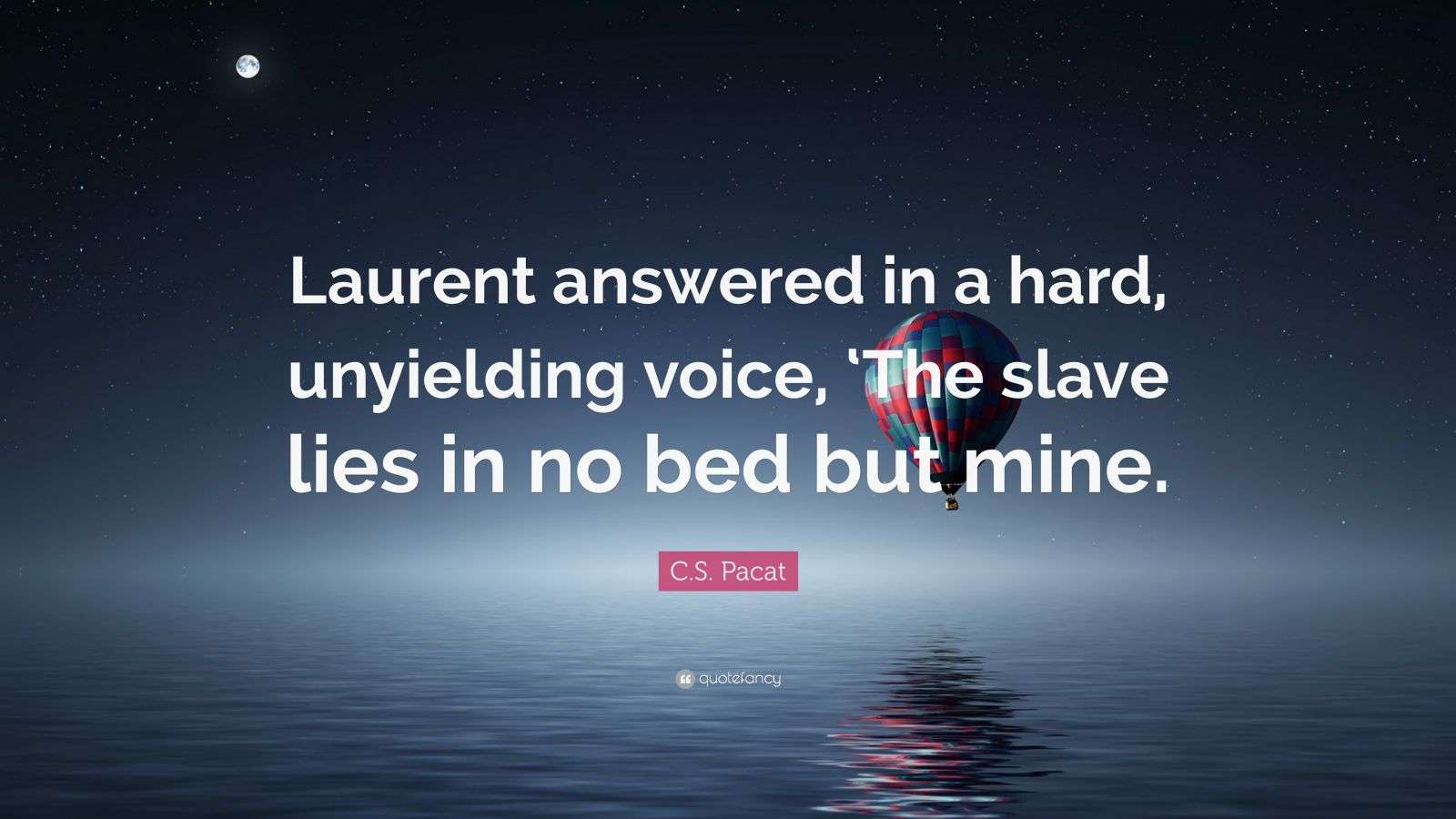 C.S. Pacat Quote: “Laurent answered in a hard, unyielding voice, ‘The ...