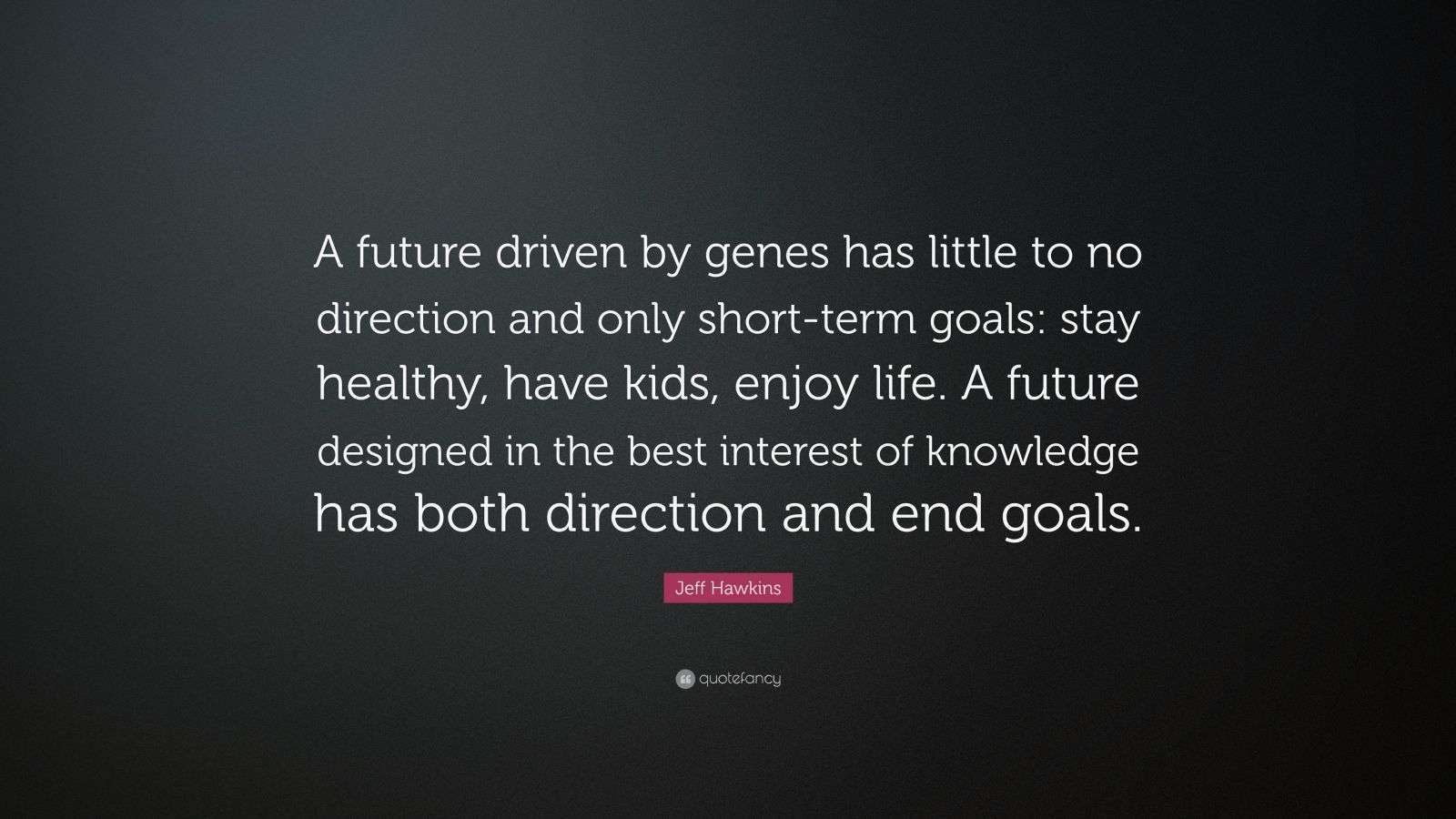 Jeff Hawkins Quote: “A future driven by genes has little to no ...