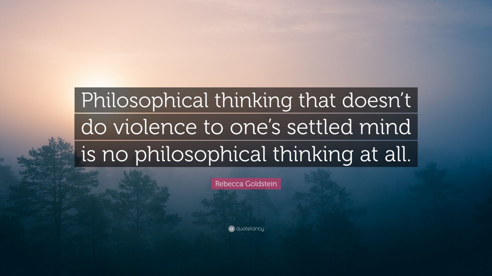 Rebecca Goldstein Quote: “Philosophical thinking that doesn’t do ...