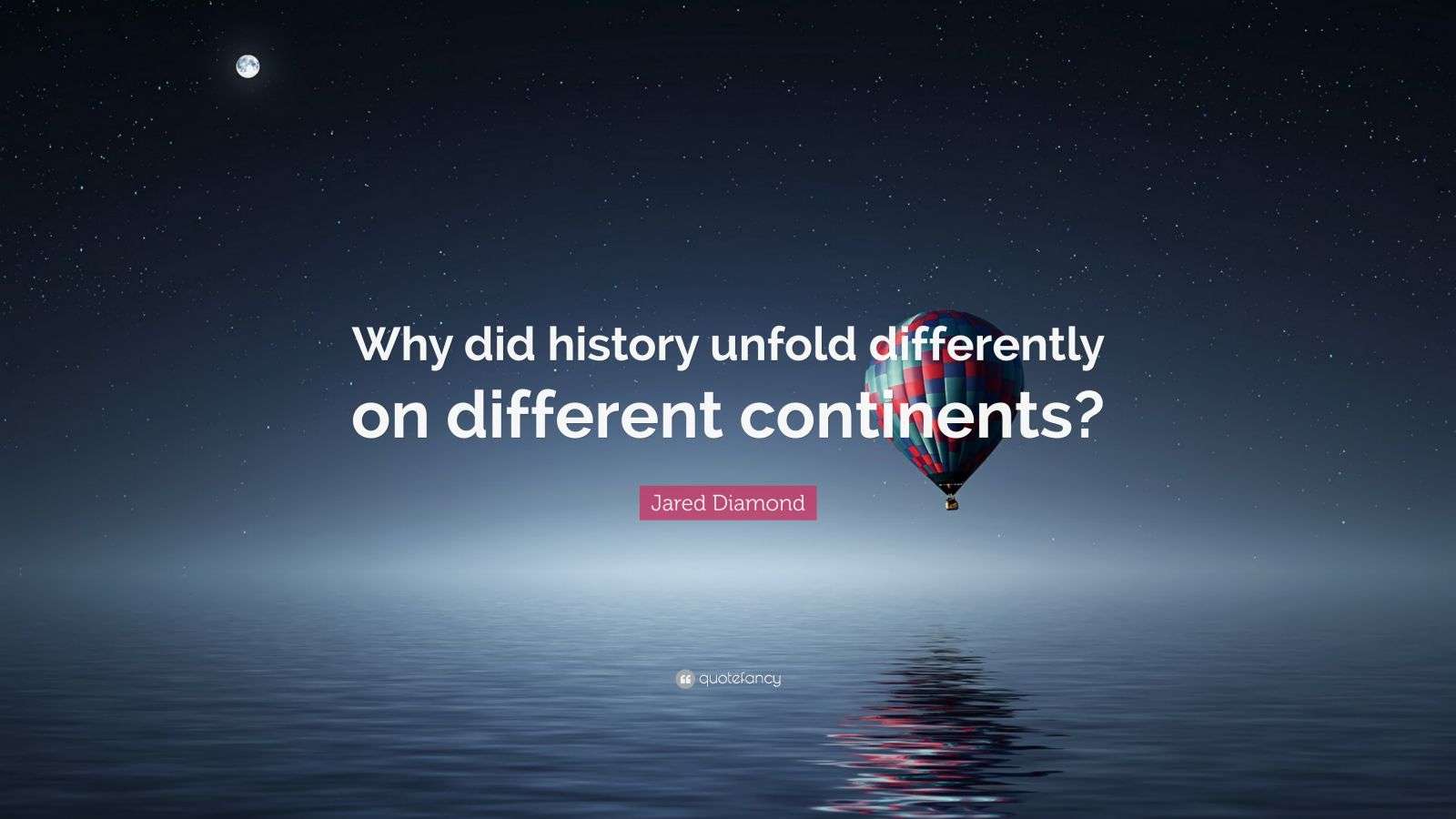 Jared Diamond Quote: “Why did history unfold differently on different