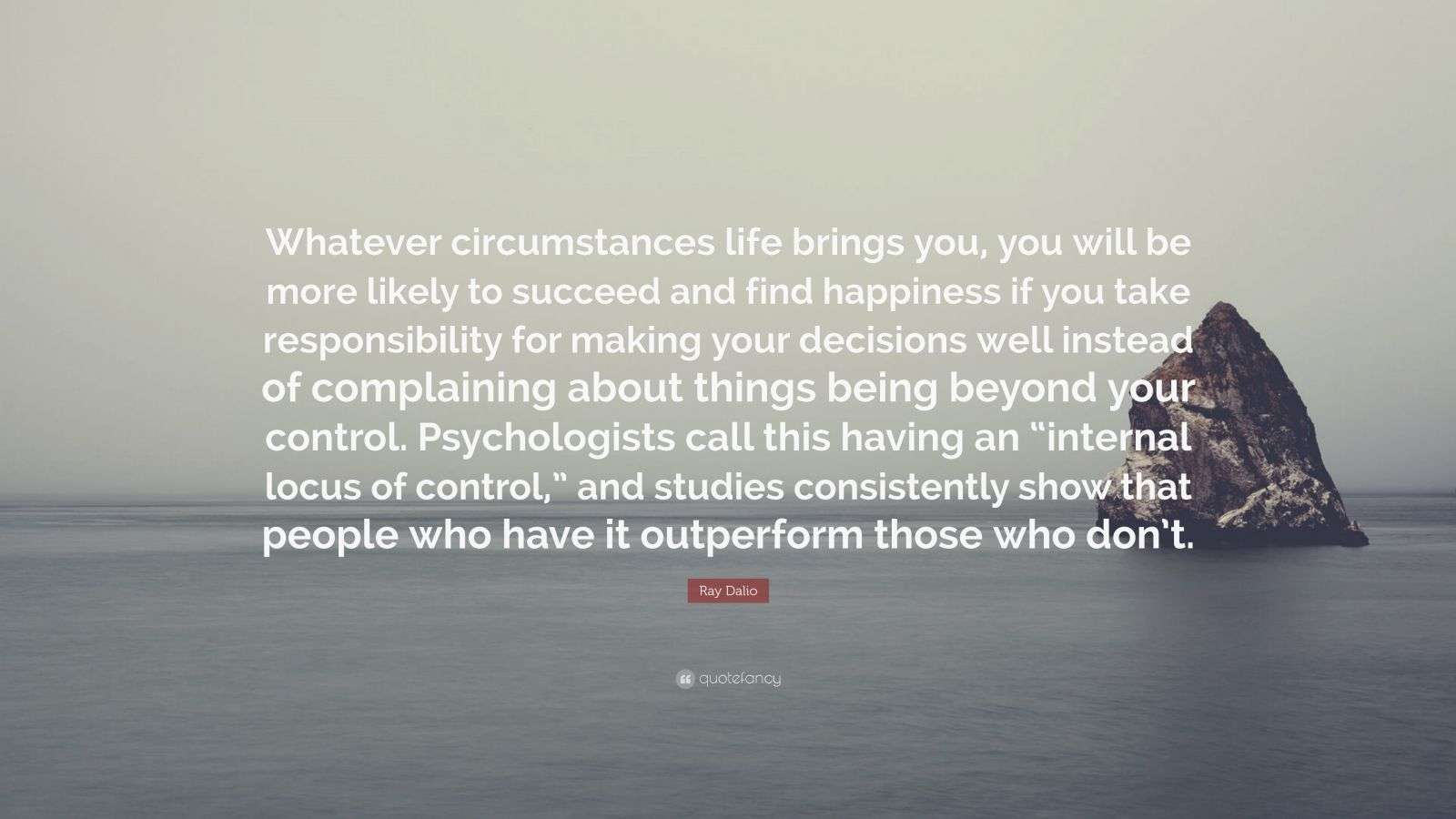 Ray Dalio Quote “Whatever circumstances life brings you, you will be