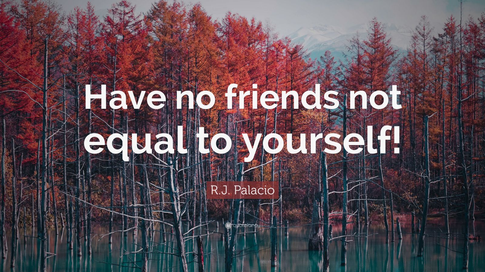 have no friends not equal to yourself meaning