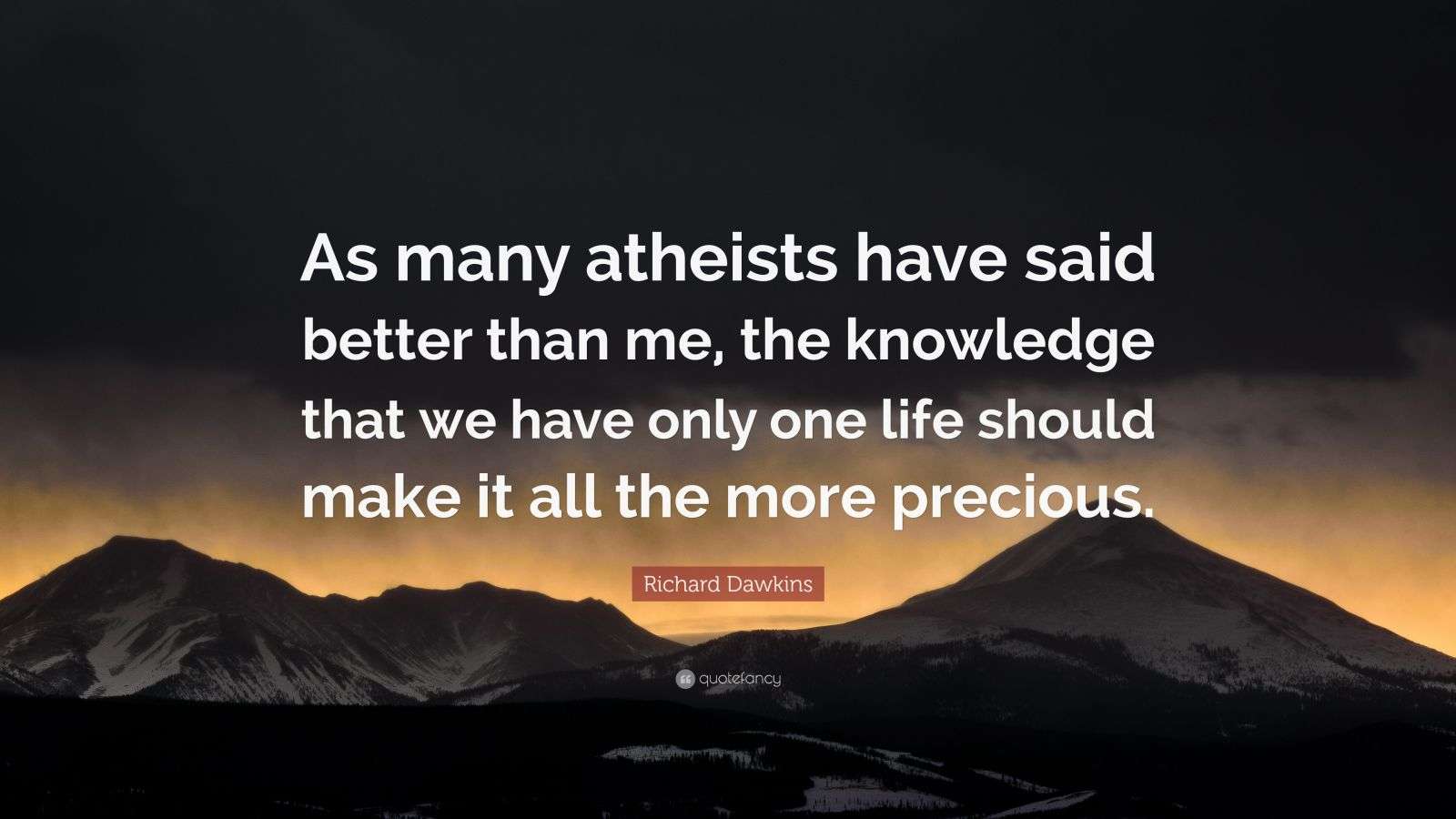 Richard Dawkins Quote: “As many atheists have said better than me, the ...