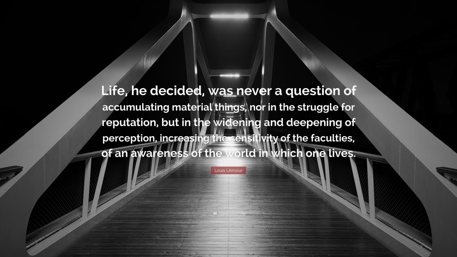Louis L'Amour Quote: “Life, he decided, was never a question of ...