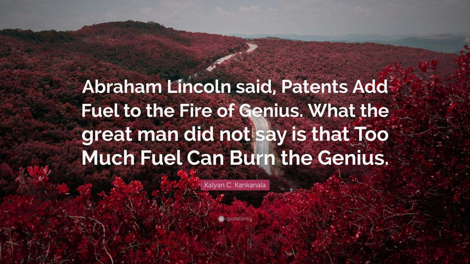 Kalyan C. Kankanala Quote “Abraham Lincoln said, Patents Add Fuel to