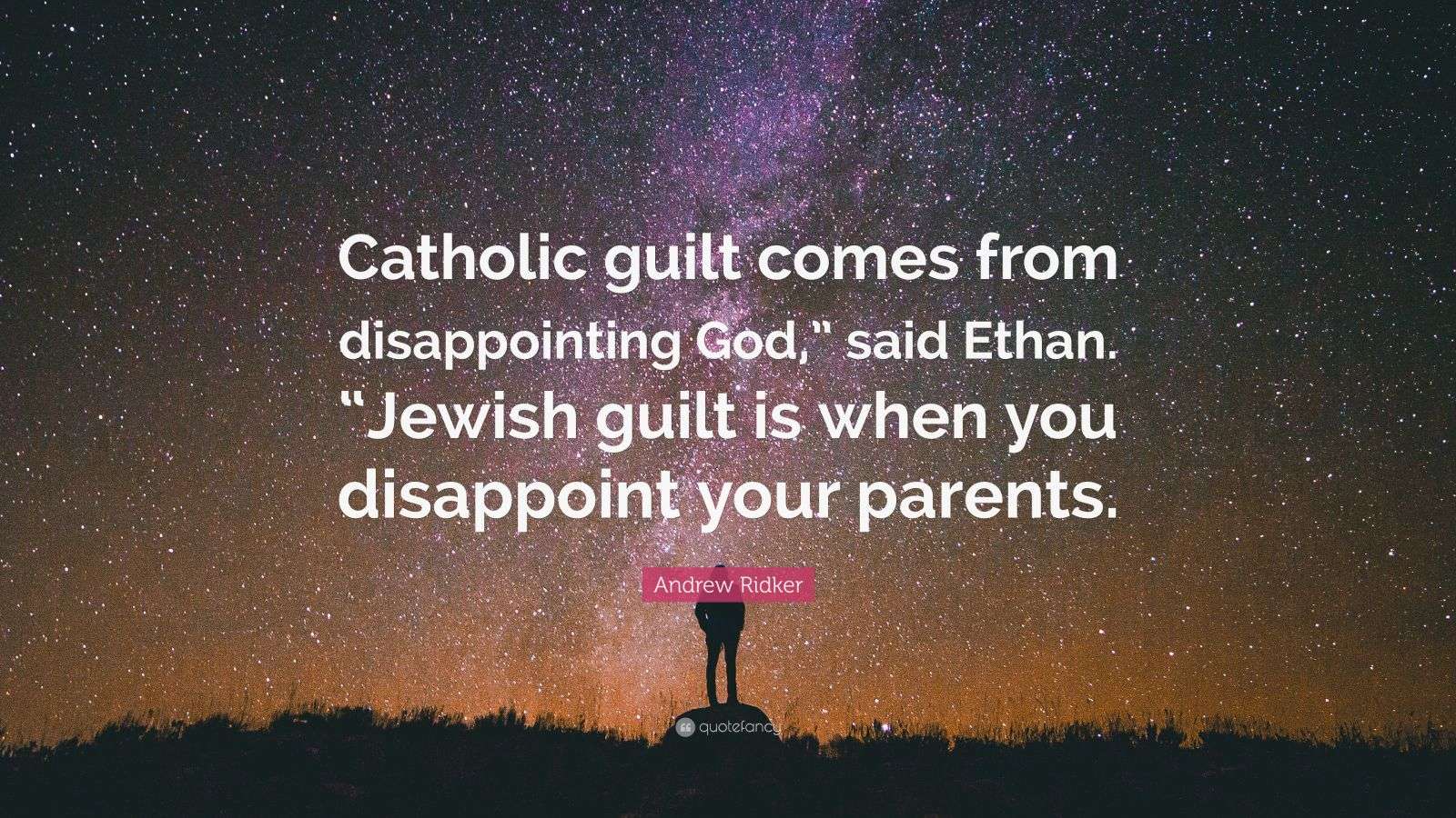 Andrew Ridker Quote “Catholic guilt comes from disappointing God