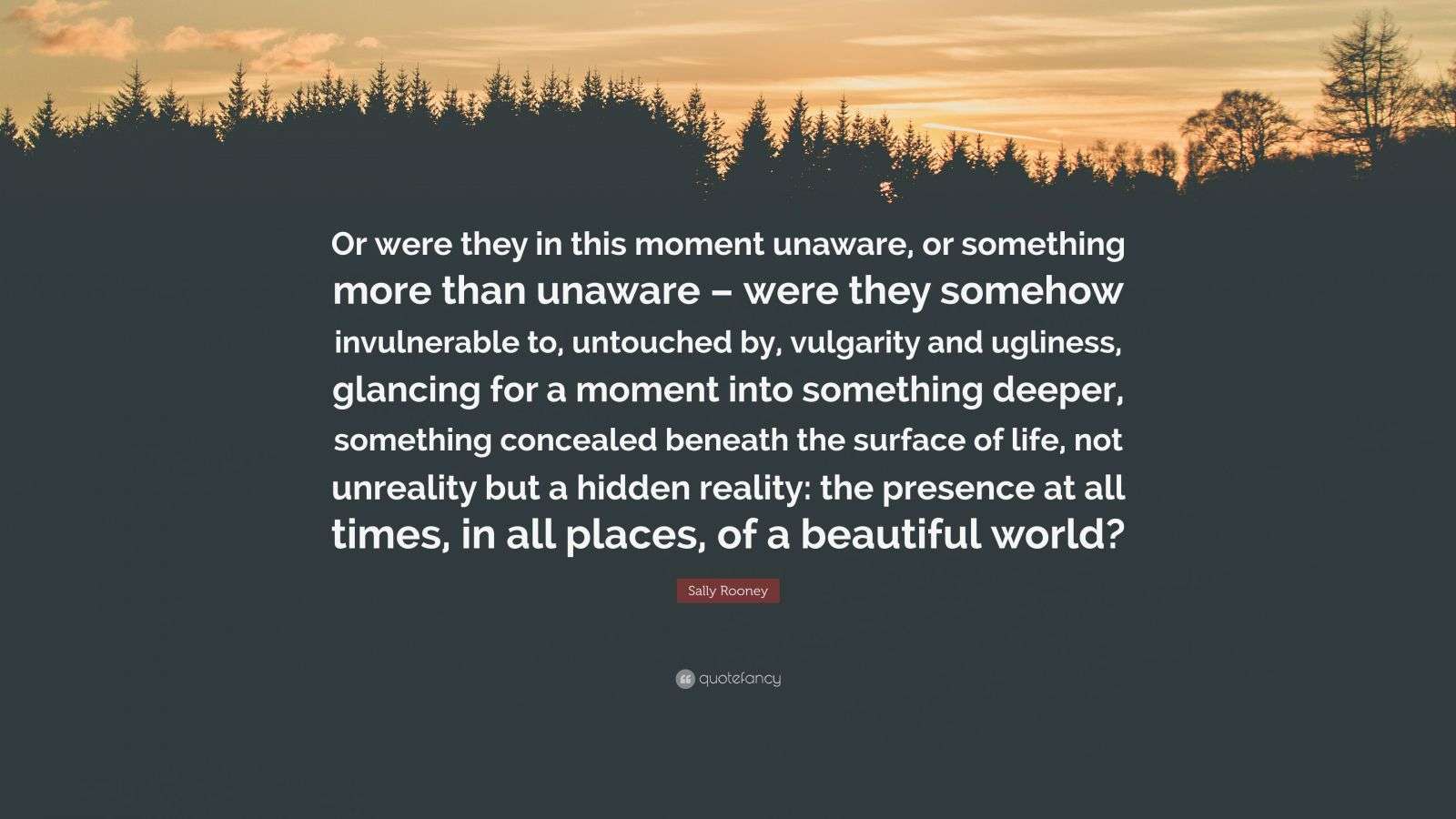 Sally Rooney Quote: “Or were they in this moment unaware, or something ...