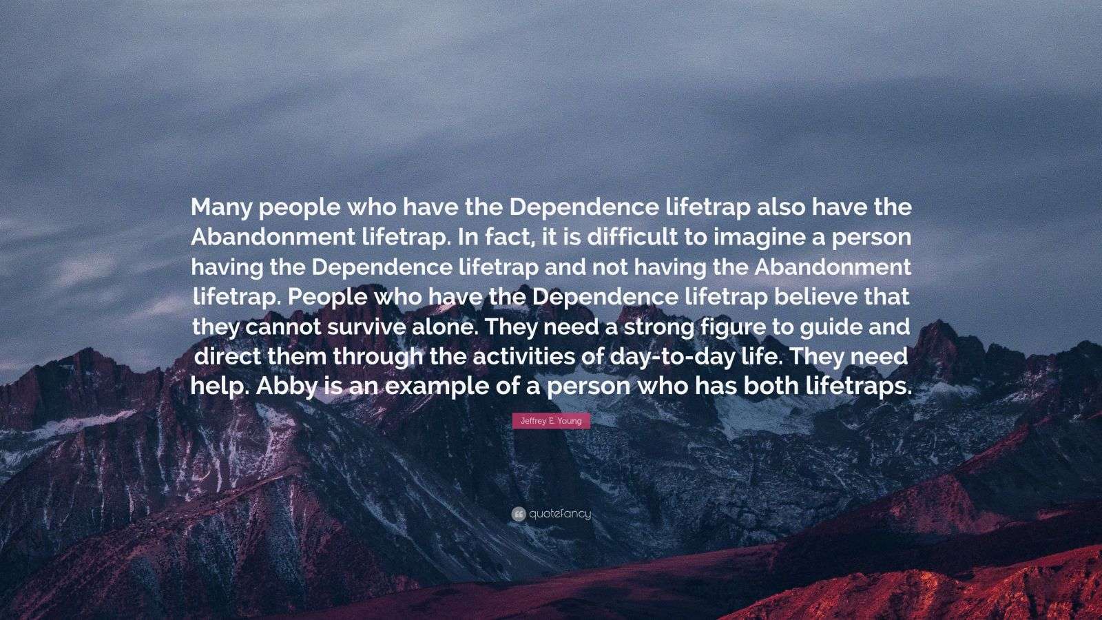 Jeffrey E. Young Quote: “Many people who have the Dependence lifetrap ...