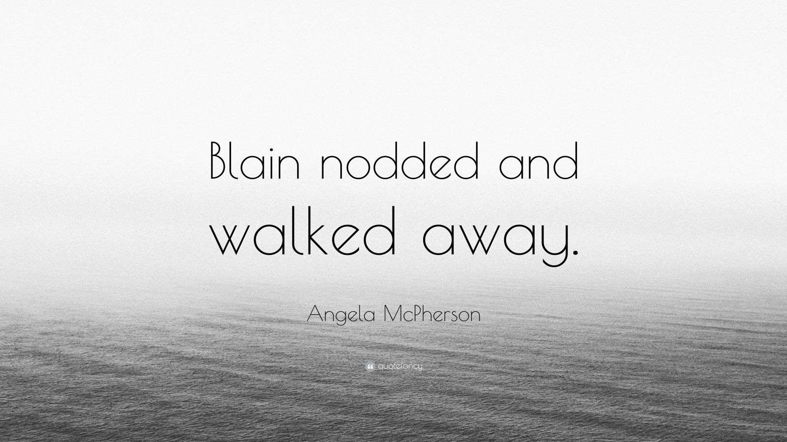 Angela McPherson Quote “Blain nodded and walked away.”