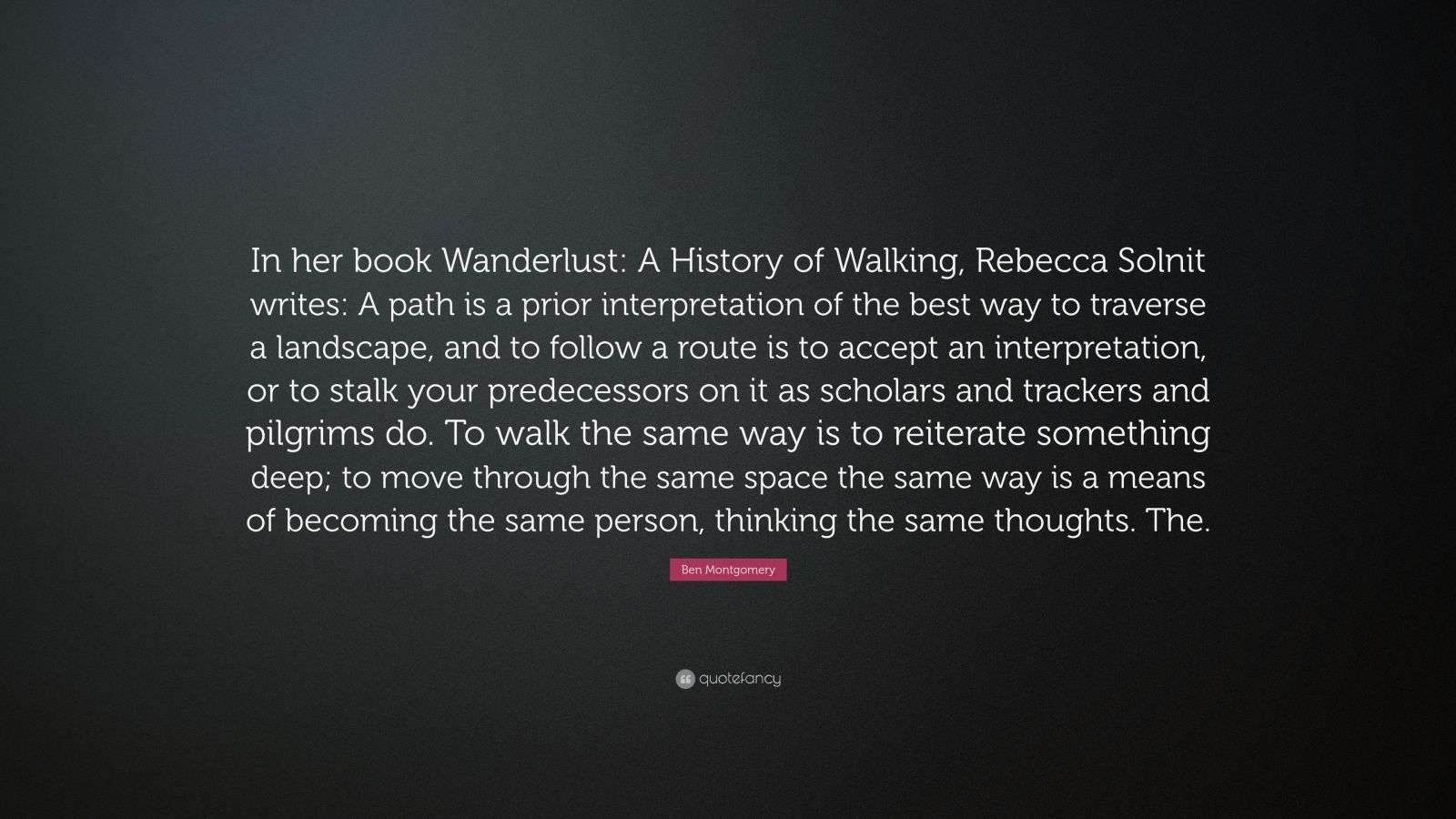 Ben Montgomery Quote: “In her book Wanderlust: A History of Walking