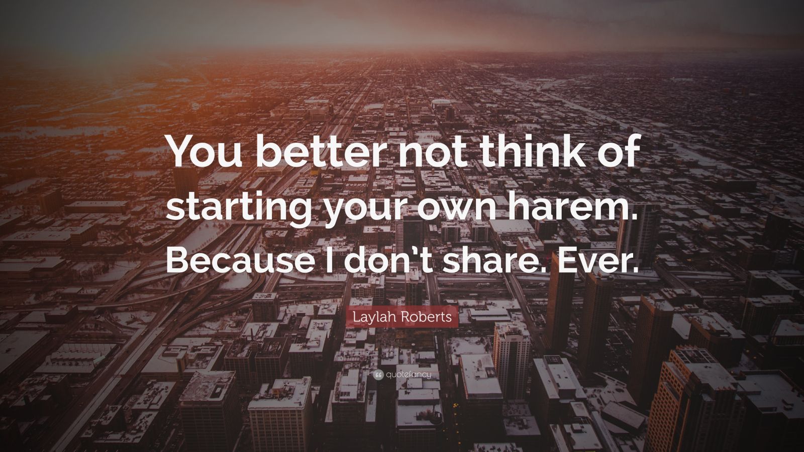 Laylah Roberts Quote You Better Not Think Of Starting Your Own Harem