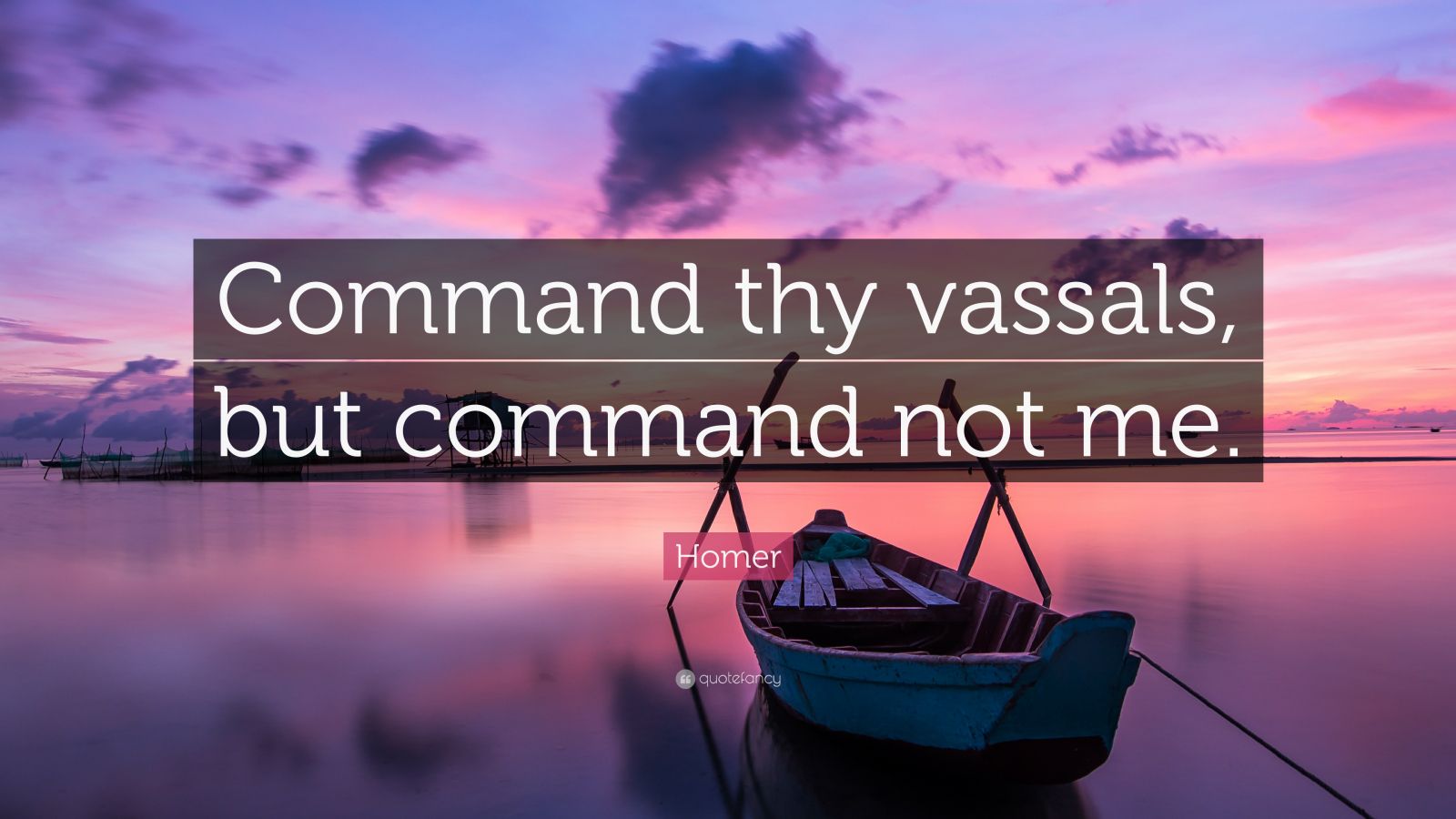 homer-quote-command-thy-vassals-but-command-not-me