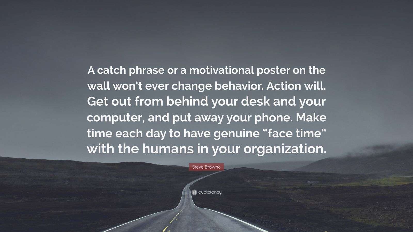 Steve Browne Quote: “A catch phrase or a motivational poster on the ...