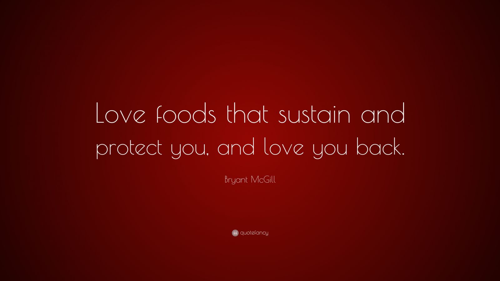 Bryant Mcgill Quote “love Foods That Sustain And Protect You And Love You Back” 6052