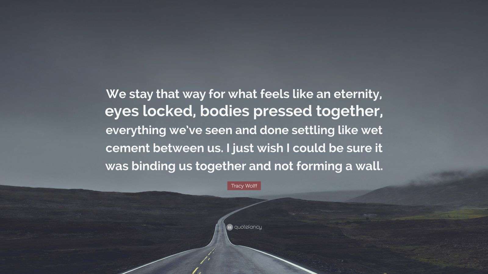 Tracy Wolff Quote “We stay that way for what feels like an eternity