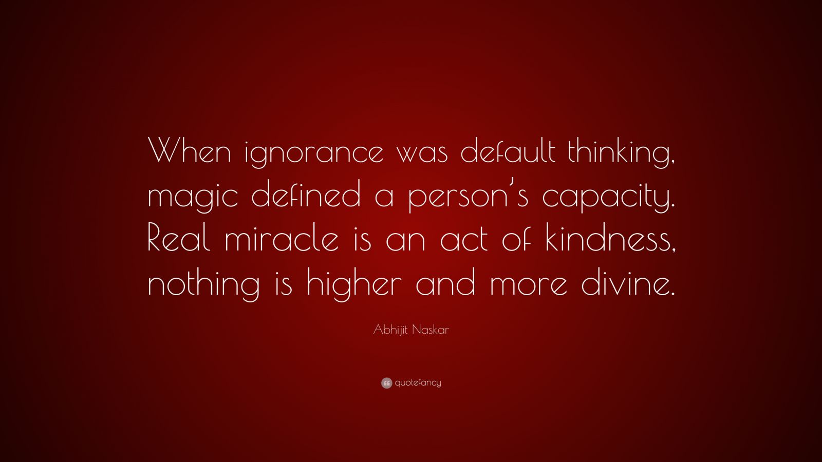 Abhijit Naskar Quote “when Ignorance Was Default Thinking Magic