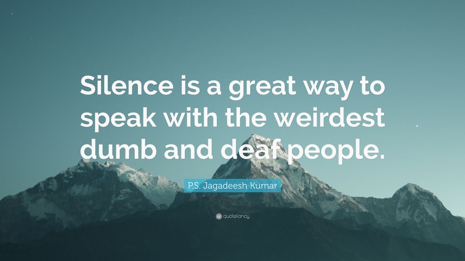 P.S. Jagadeesh Kumar Quote: “Silence is a great way to speak with the ...