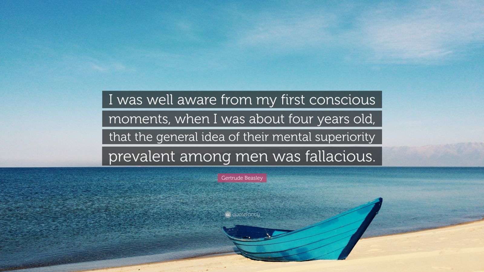 Gertrude Beasley Quote: “I was well aware from my first conscious ...