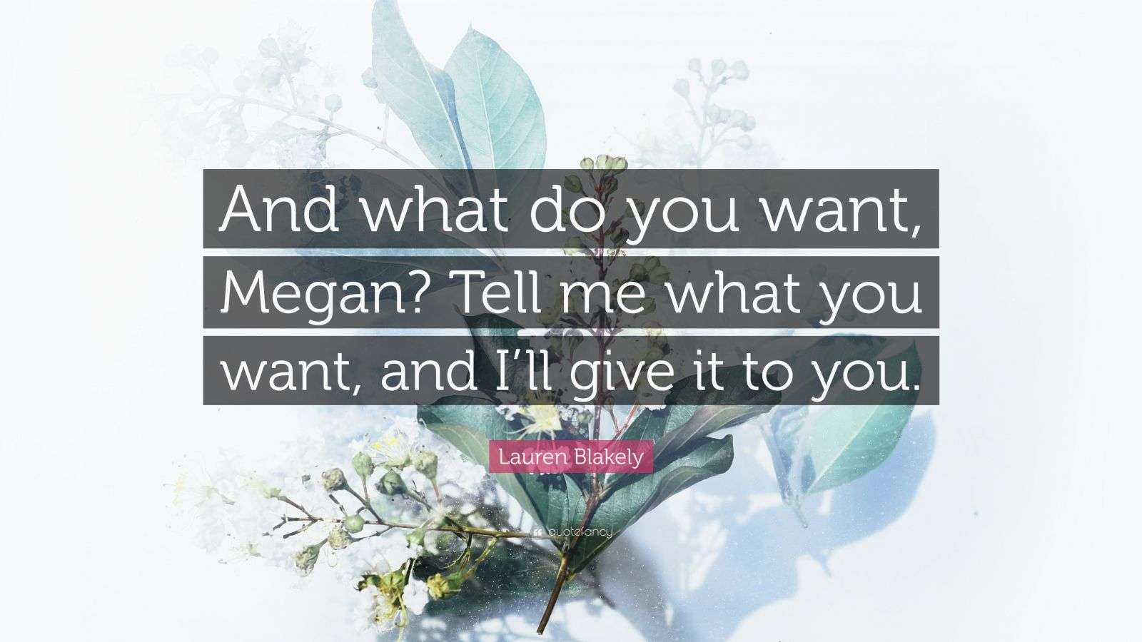 Lauren Blakely Quote: “And what do you want, Megan? Tell me what you