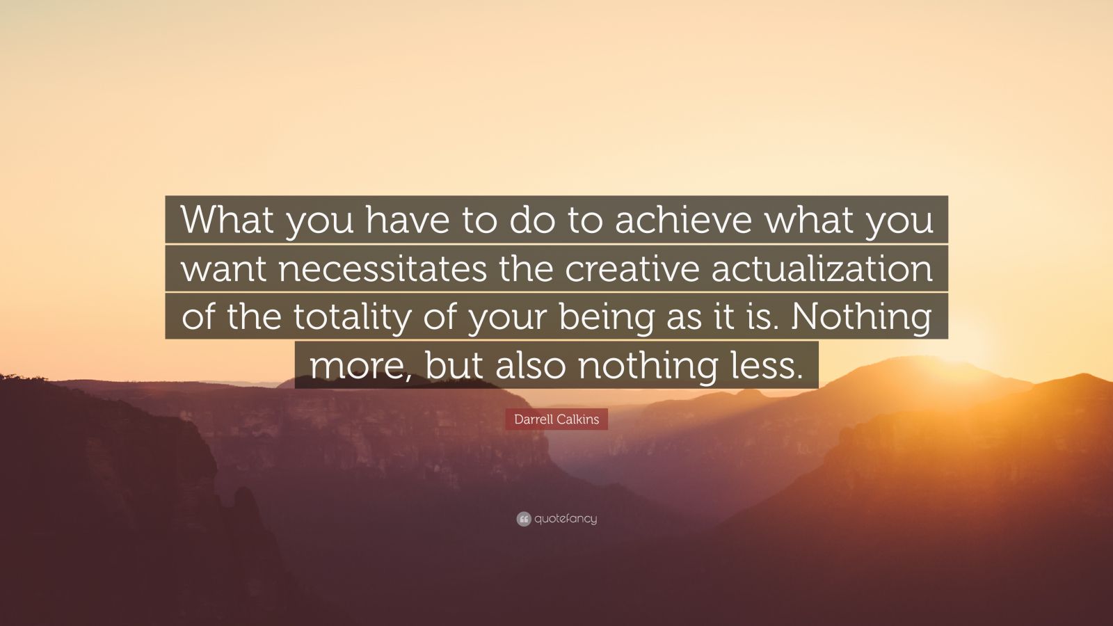 Darrell Calkins Quote: “What you have to do to achieve what you want ...