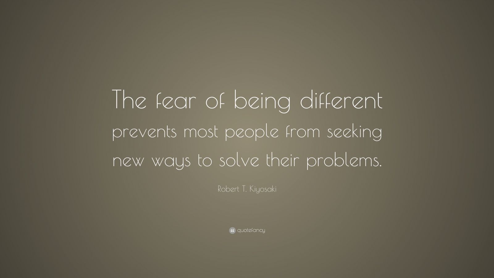 Robert T. Kiyosaki Quote: “The fear of being different prevents most
