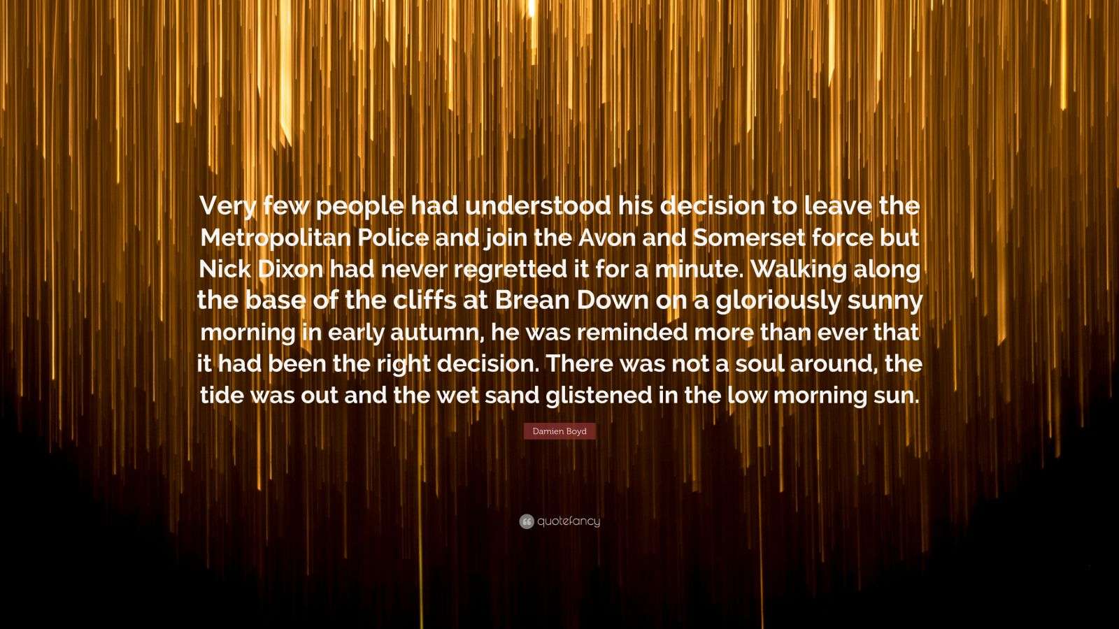 Damien Boyd Quote: Very few people had understood his decision to Damien Boyd Quote: Very few people had understood his decision to