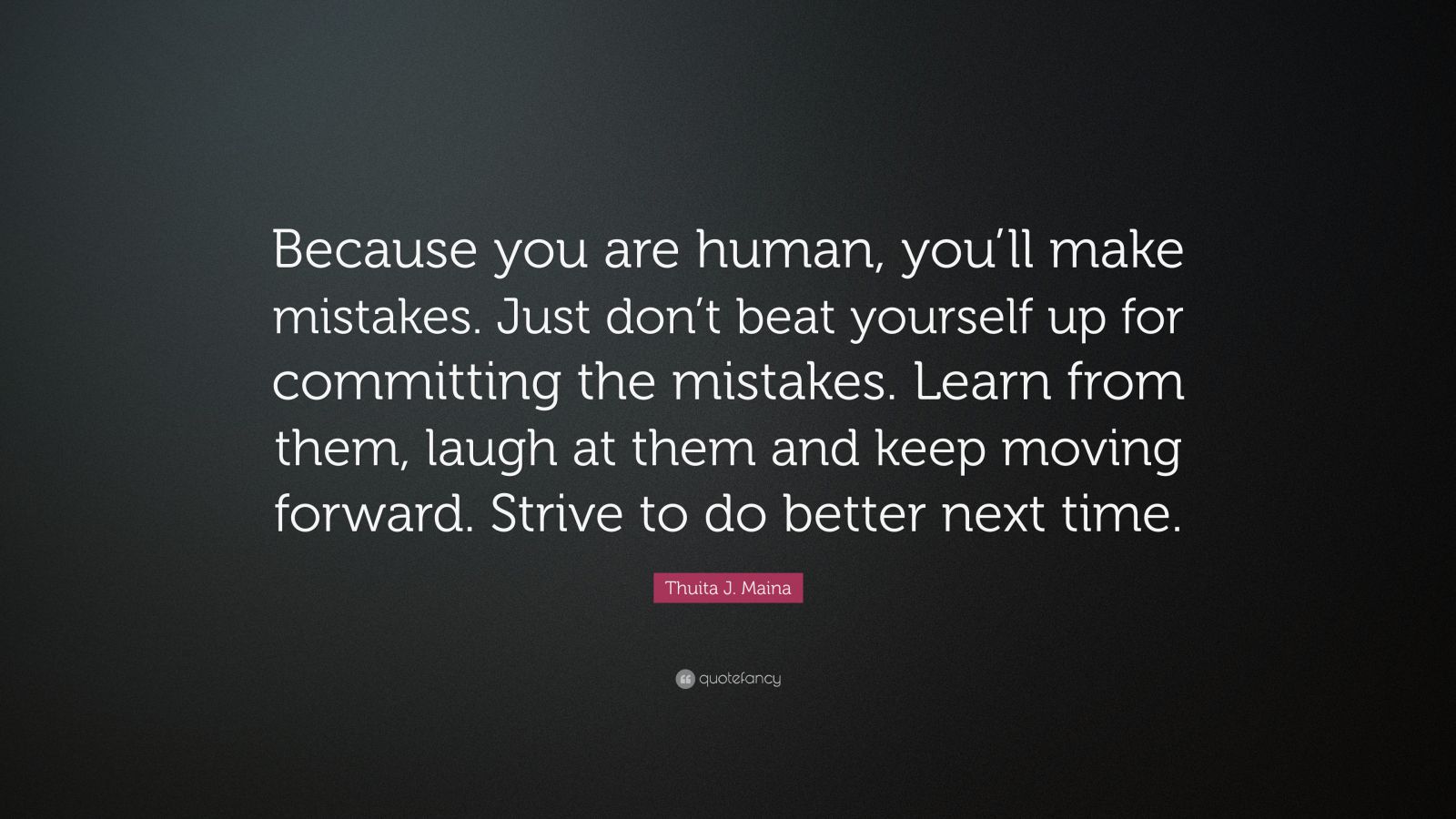 Thuita J. Maina Quote: “because You Are Human, You’ll Make Mistakes 