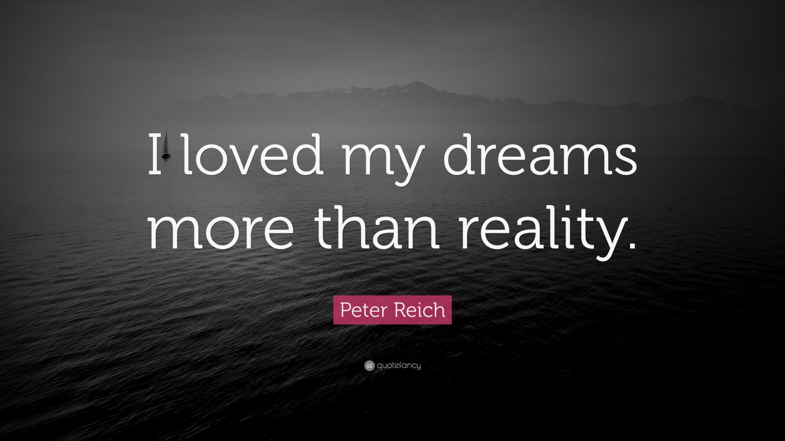 peter-reich-quote-i-loved-my-dreams-more-than-reality