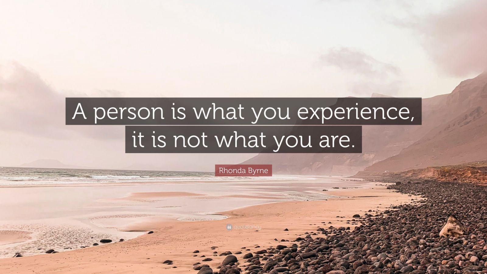 Rhonda Byrne Quote “a Person Is What You Experience It Is Not What You Are” 