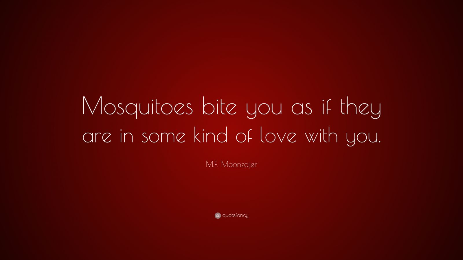 m-f-moonzajer-quote-mosquitoes-bite-you-as-if-they-are-in-some-kind