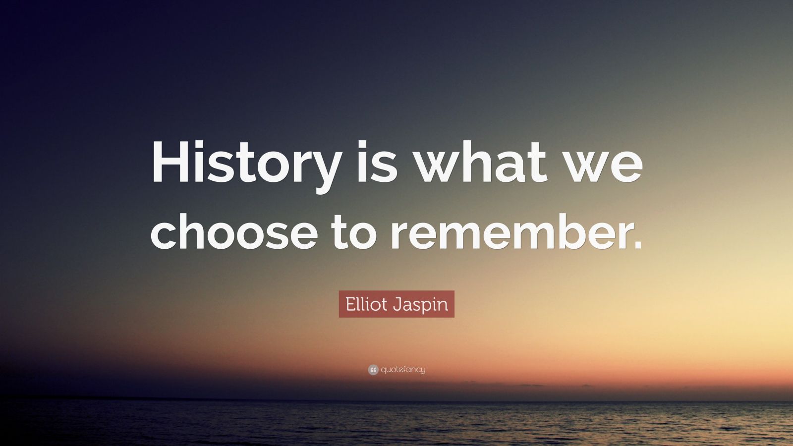 7645818 Elliot Jaspin Quote History Is What We Choose To Remember 
