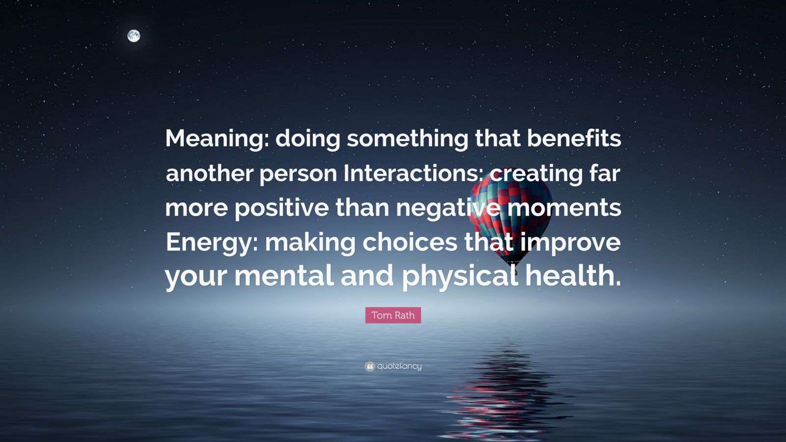 Tom Rath Quote “Meaning doing something that benefits another person