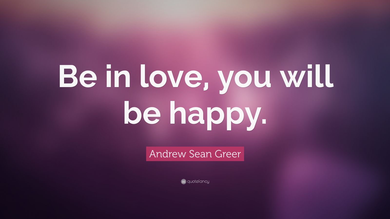 andrew-sean-greer-quote-be-in-love-you-will-be-happy