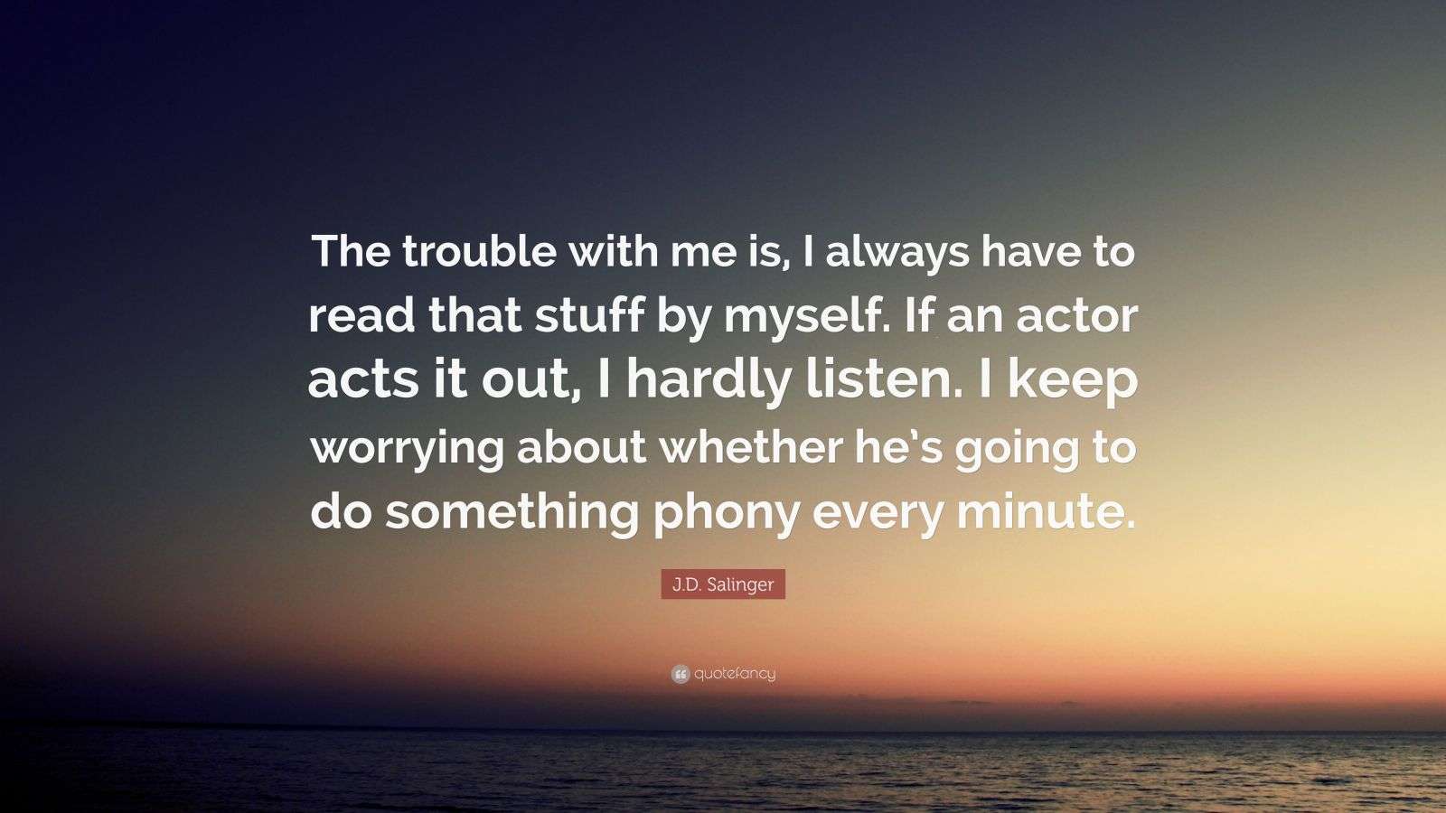 J.D. Salinger Quote: “The trouble with me is, I always have to read ...