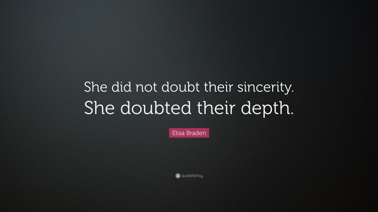 Elisa Braden Quote: “She did not doubt their sincerity. She doubted ...