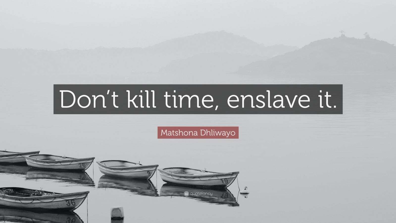 Matshona Dhliwayo Quote: “Don’t kill time, enslave it.”