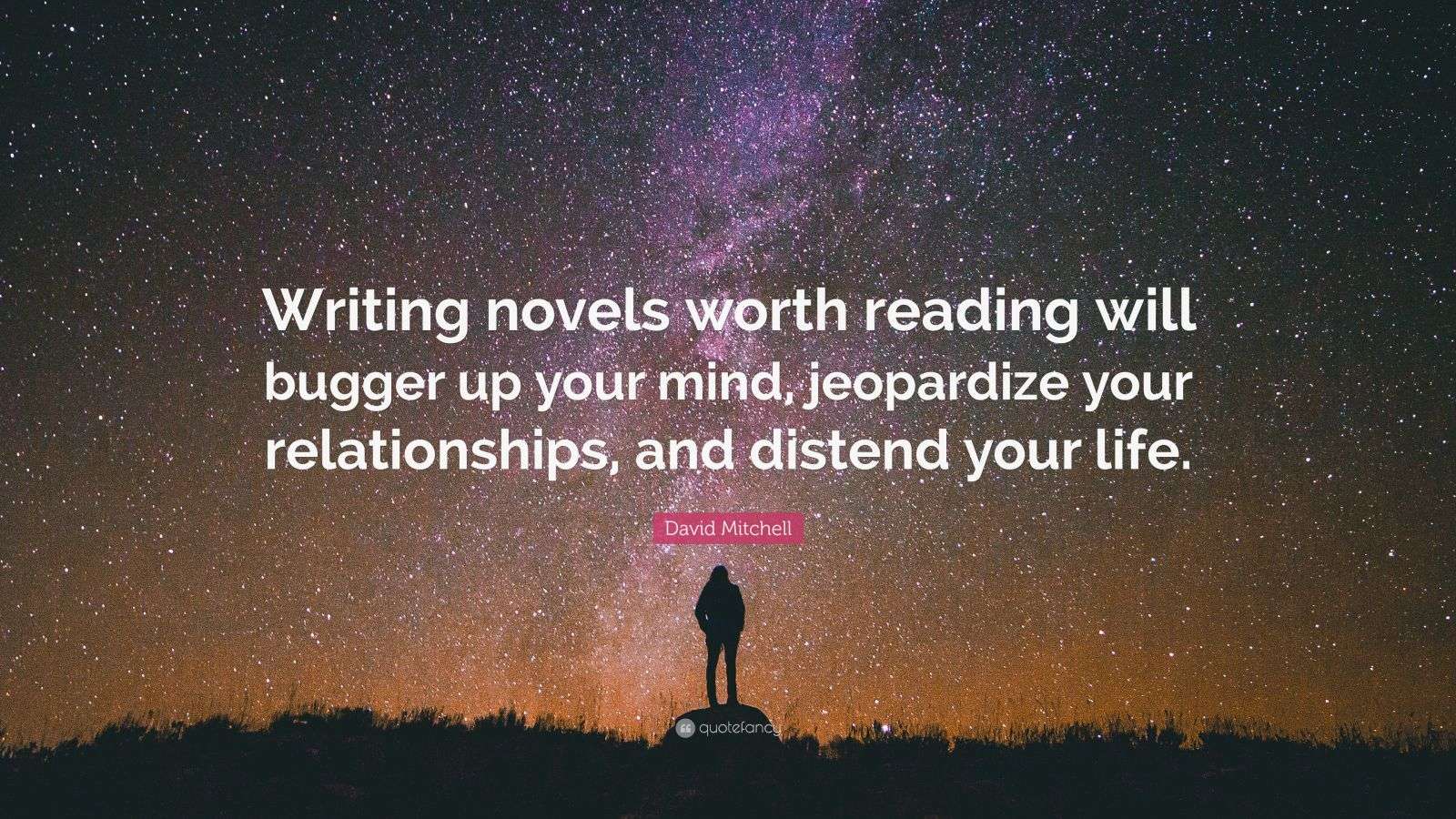 david-mitchell-quote-writing-novels-worth-reading-will-bugger-up-your