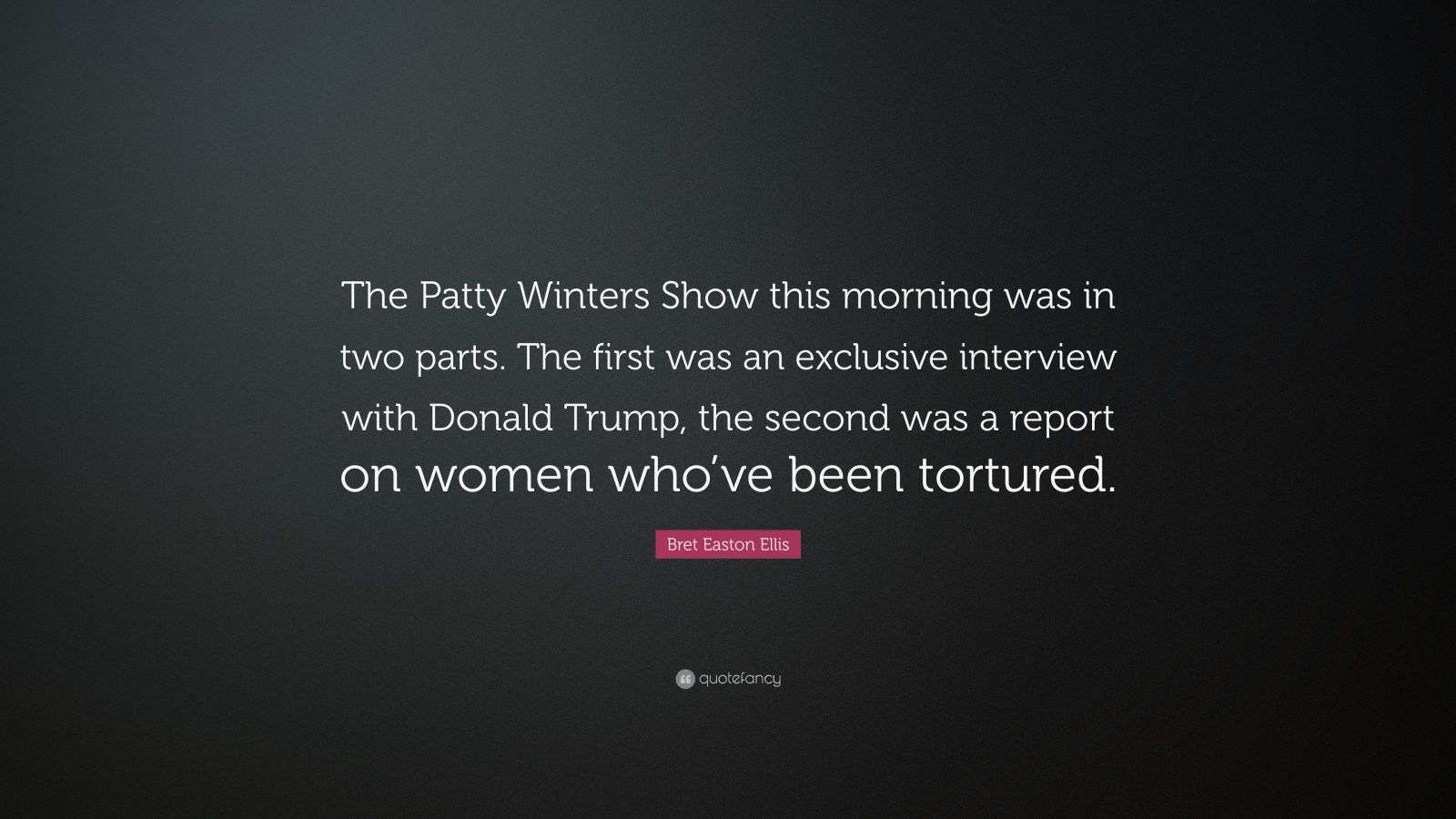 Bret Easton Ellis Quote “The Patty Winters Show this morning was in