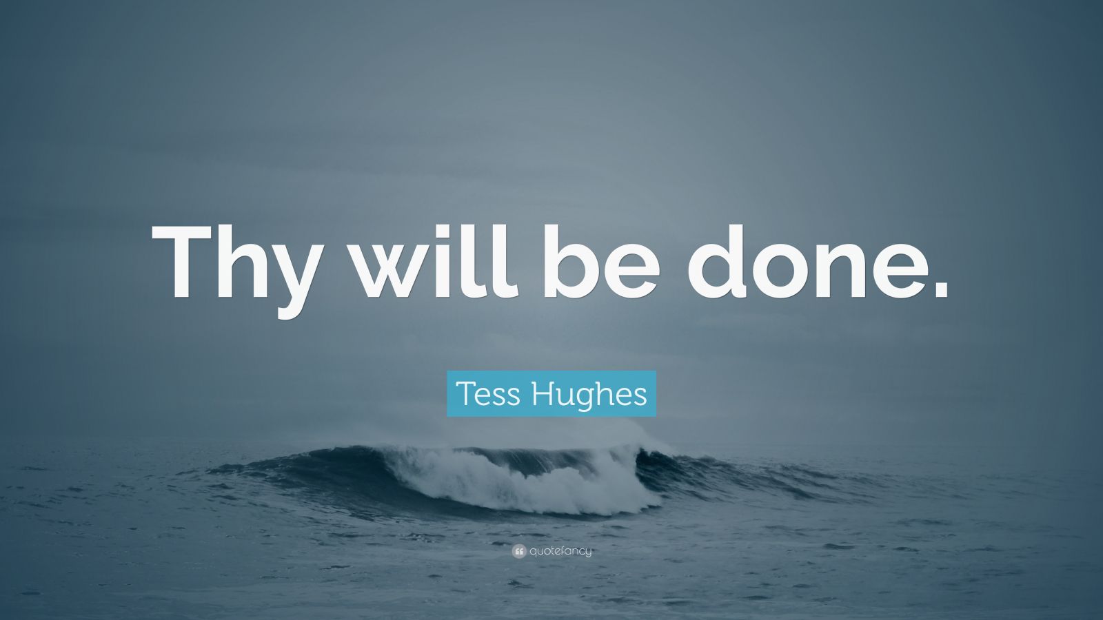 Tess Hughes Quote “thy Will Be Done ”