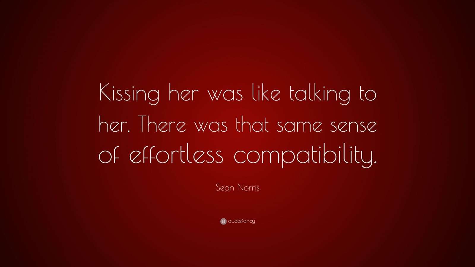 Sean Norris Quote “Kissing her was like talking to her. There was that