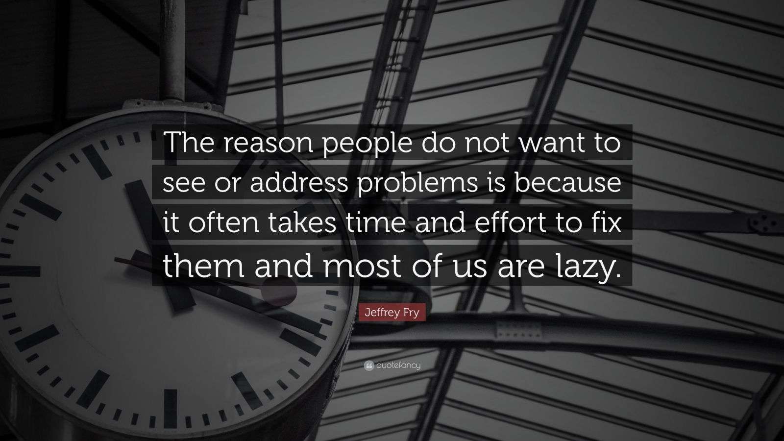 Jeffrey Fry Quote: “The reason people do not want to see or address ...