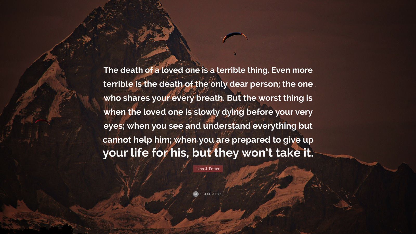 Lina J. Potter Quote: “The death of a loved one is a terrible thing ...