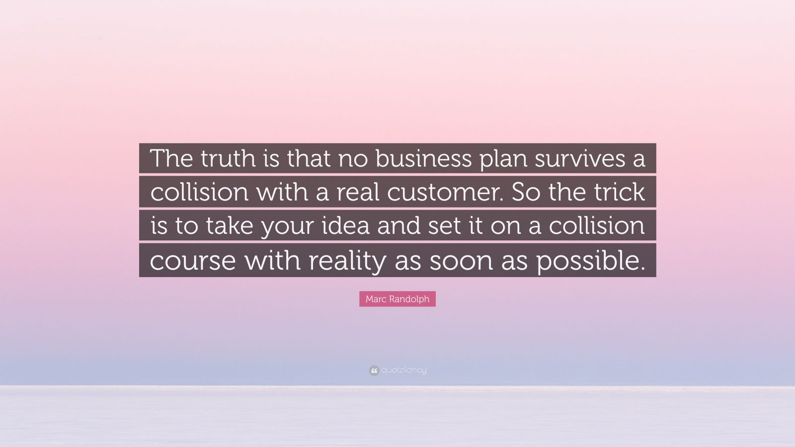 Marc Randolph Quote: “The truth is that no business plan survives a ...