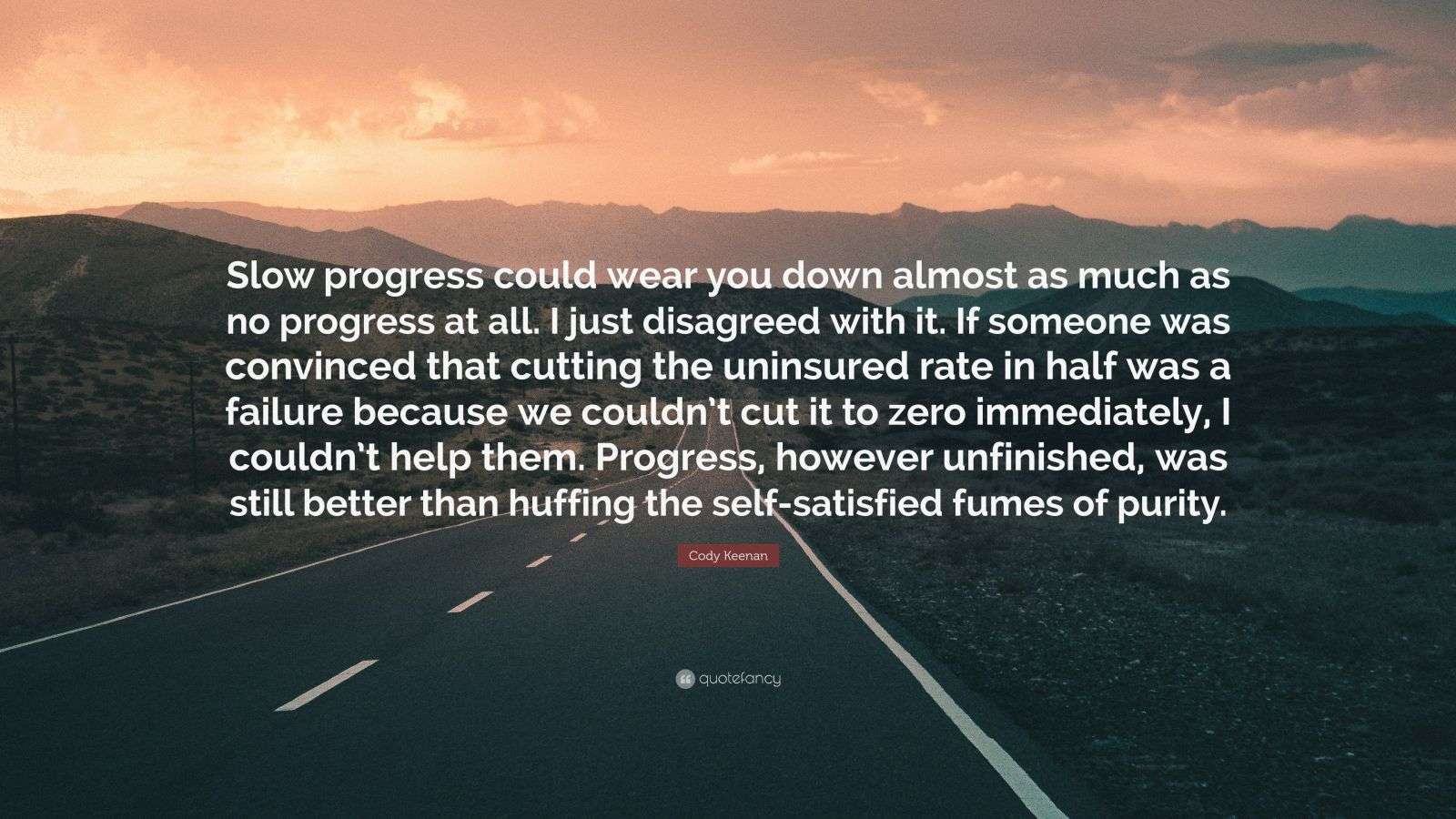 Cody Keenan Quote “Slow progress could wear you down almost as much as