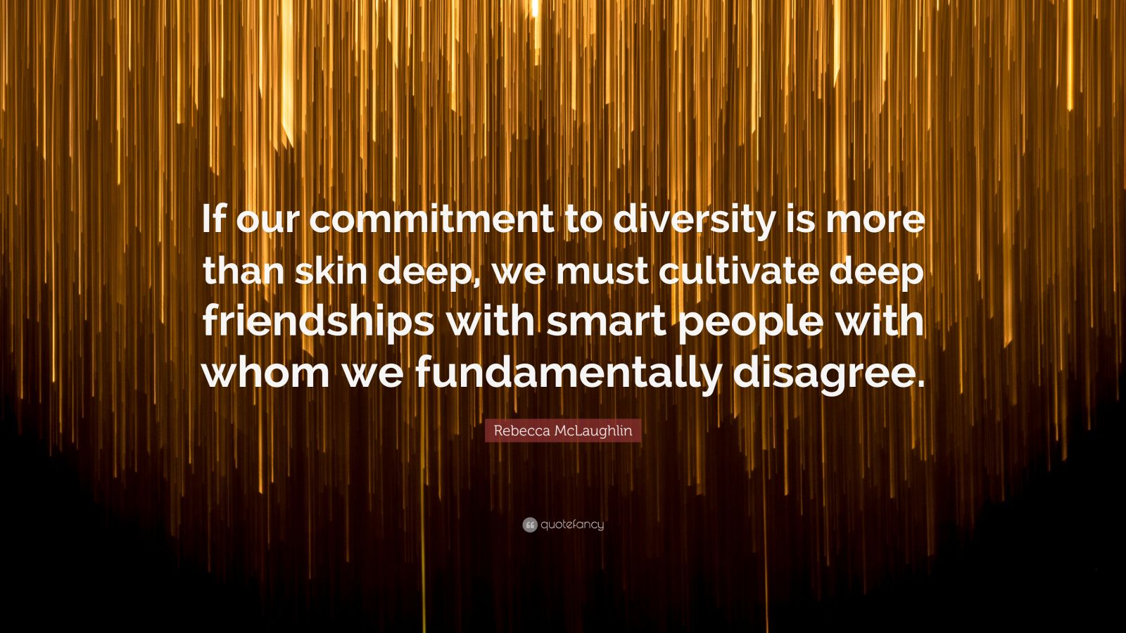 Rebecca McLaughlin Quote: “If our commitment to diversity is more than ...