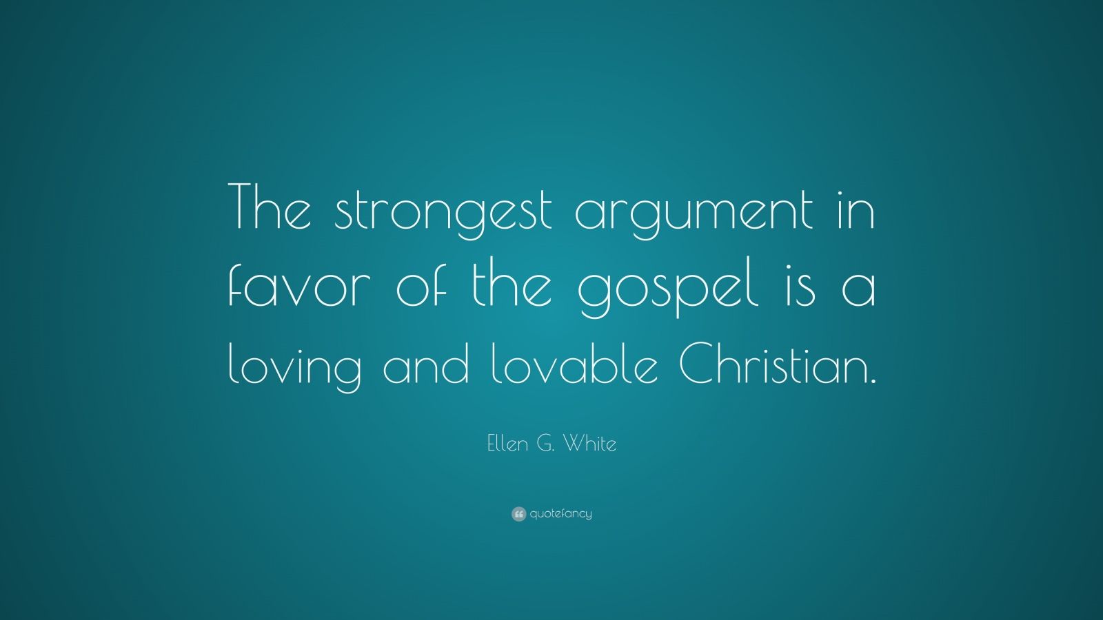 Ellen G. White Quote: “The strongest argument in favor of the gospel is
