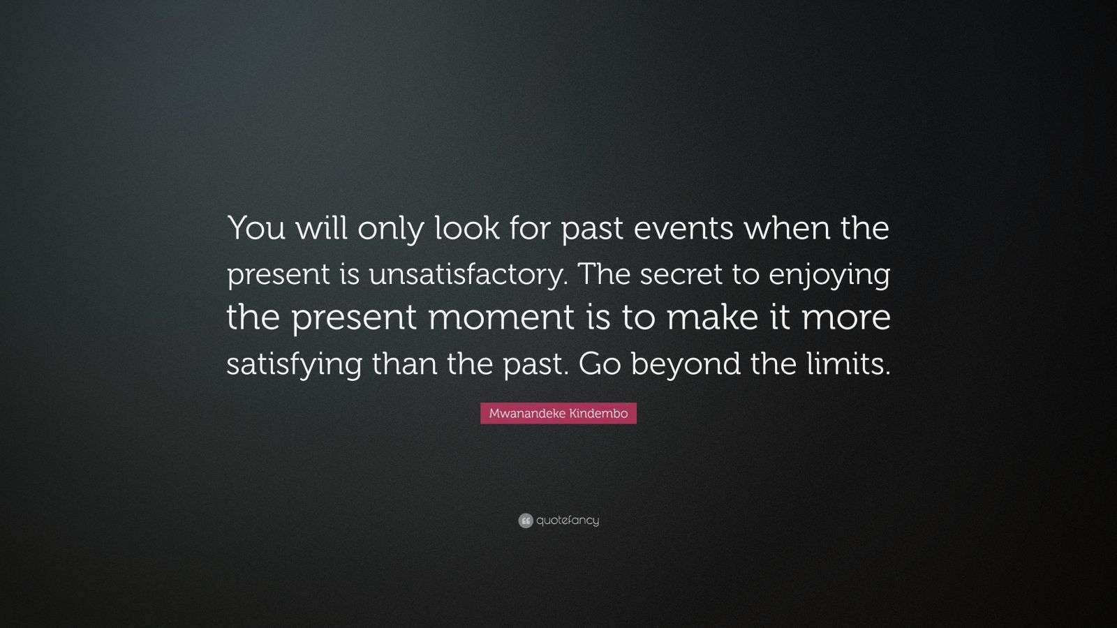 Mwanandeke Kindembo Quote: “You will only look for past events when the ...