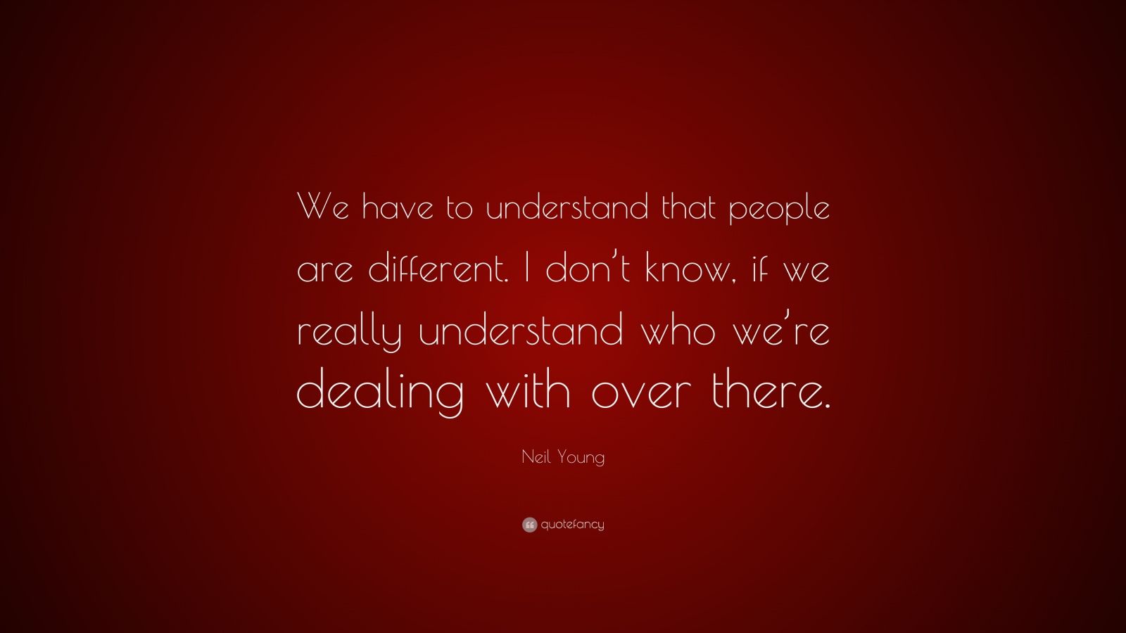 neil-young-quote-we-have-to-understand-that-people-are-different-i