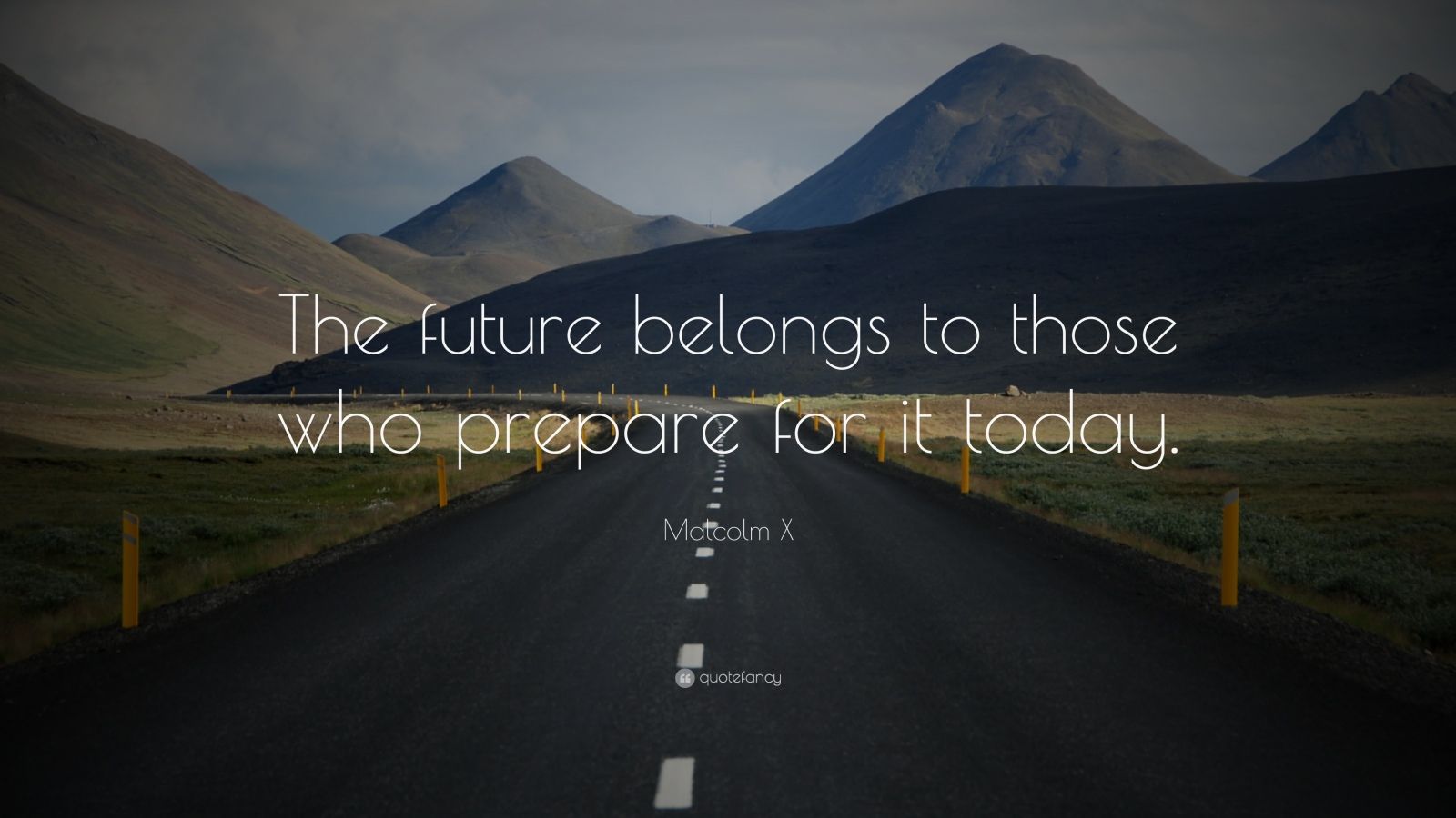 Malcolm X Quote: “The future belongs to those who prepare for it today ...